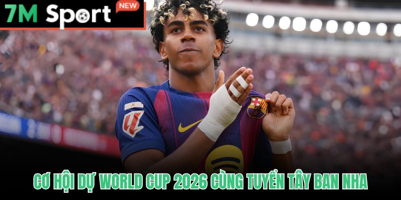 Yamal đảo ngói trước thềm World Cup và triển vọng ra sân trận mở màn
