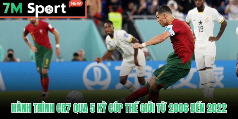 Ronaldo đại chiến World Cup qua 5 kỳ với những bước ngoặt đáng nhớ