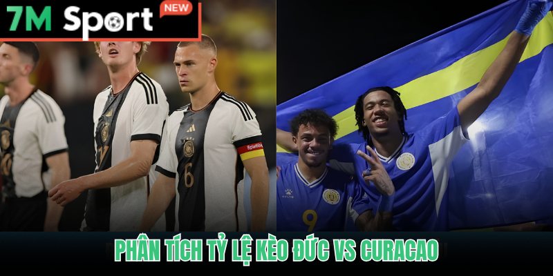 Soi kèo Đức vs Curacao qua handicap châu Á và Tài Xỉu trên 7M