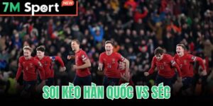 Soi Kèo Hàn Quốc Vs Séc
