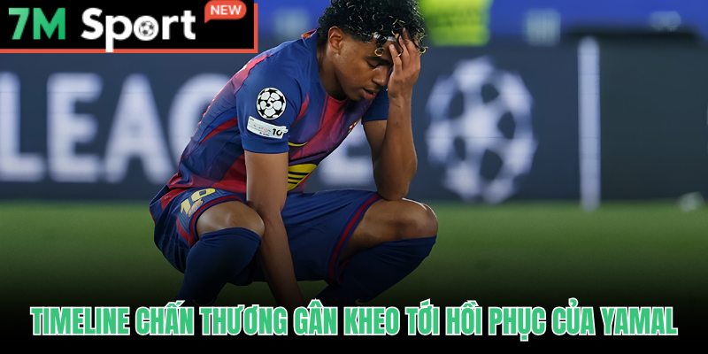 Lộ trình hồi phục gân kheo của Yamal đảo ngói trước thềm World Cup 2026