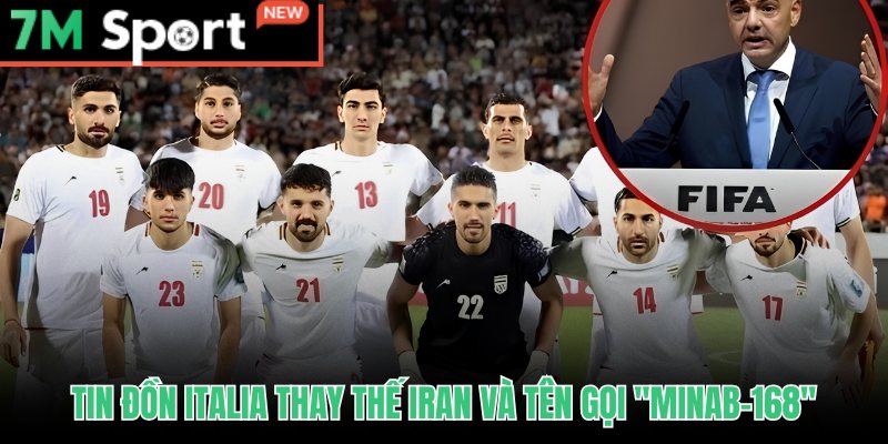 Tin đồn Italia thay Iran tại World Cup 2026 và ý nghĩa tên Minab-168